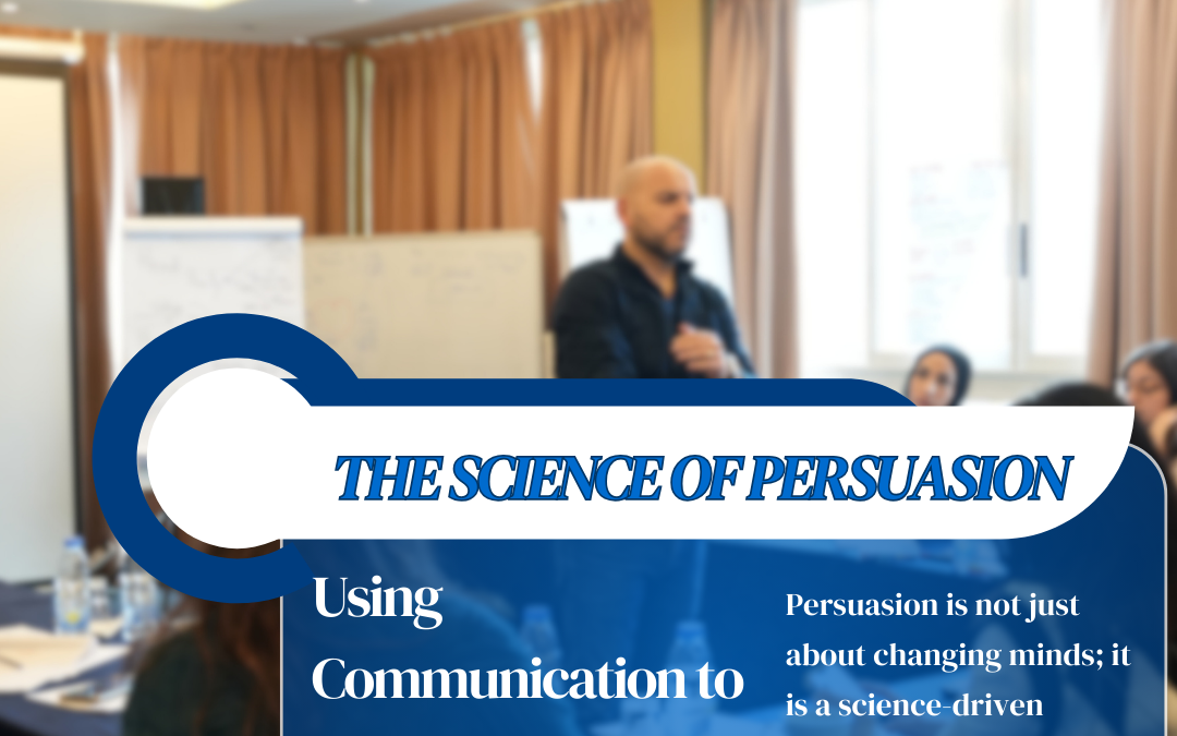 The Science of Persuasion: Using Communication to Influence and Motivate